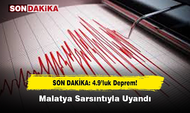 SON DAKİKA: 4.9’luk Deprem! Malatya Sarsıntıyla Uyandı