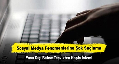 Sosyal Medya Fenomenlerine Şok Suçlama: Yasa Dışı Bahse Teşvikten Hapis İstemi