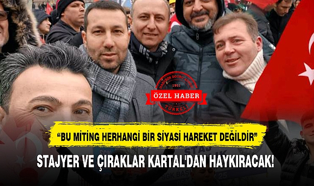 STAJYER VE ÇIRAKLAR KARTAL'DAN HAYKIRACAK!