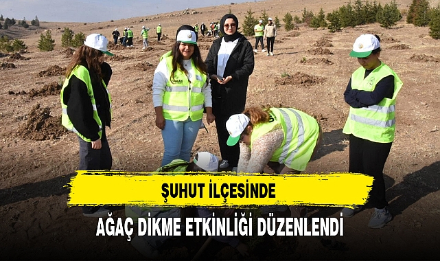 ŞUHUT İLÇESİNDE AĞAÇ DİKME ETKİNLİĞİ DÜZENLENDİ