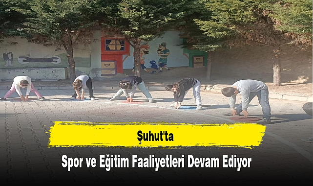 Şuhut'ta Spor ve Eğitim Faaliyetleri Devam Ediyor