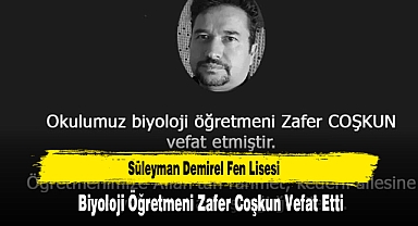 Süleyman Demirel Fen Lisesi Biyoloji Öğretmeni Zafer Coşkun Vefat Etti