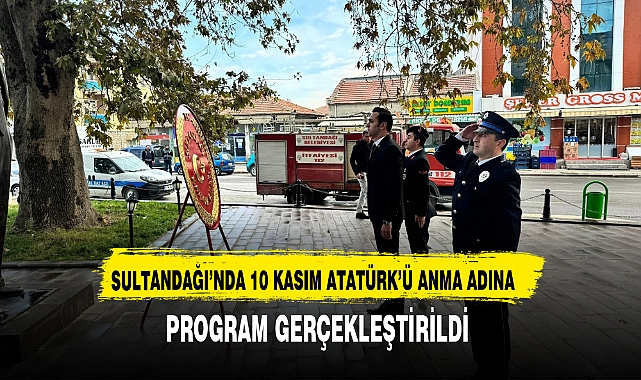 SULTANDAĞI’NDA 10 KASIM ATATÜRK’Ü ANMA ADINA PROGRAM GERÇEKLEŞTİRİLDİ