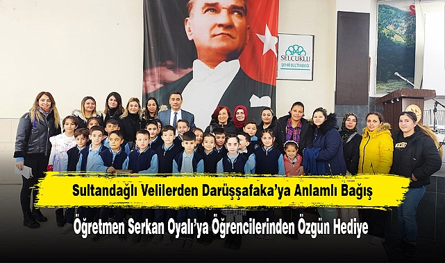 Sultandağlı Velilerden Darüşşafaka’ya Anlamlı Bağış! Öğretmen Serkan Oyalı’ya Öğrencilerinden Özgün Hediye