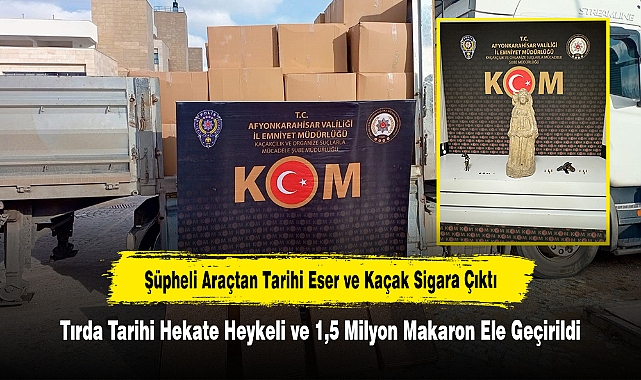 Şüpheli Araçtan Tarihi Eser ve Kaçak Sigara Çıktı: Tırda Tarihi Hekate Heykeli ve 1,5 Milyon Makaron Ele Geçirildi
