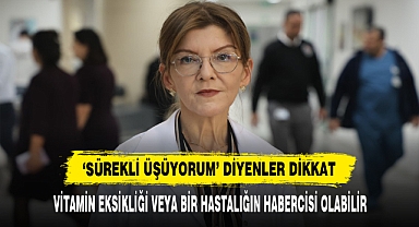 ‘SÜREKLİ ÜŞÜYORUM’ DİYENLER DİKKAT
