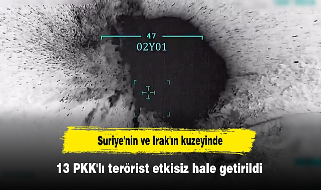 Suriye'nin ve Irak'ın kuzeyinde 13 PKK'lı terörist etkisiz hale getirildi