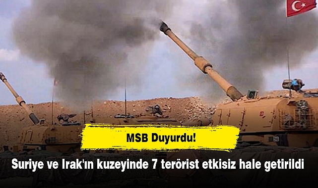 Suriye ve Irak'ın kuzeyinde 7 terörist etkisiz hale getirildi