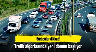 Sürücüler dikkat! Trafik sigortasında yeni dönem başlıyor