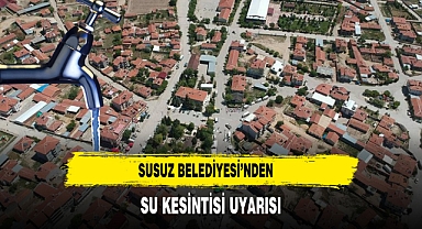 Susuz Belediyesi’nden Su Kesintisi Uyarısı