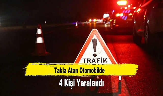 Takla Atan Otomobilde 4 Kişi Yaralandı