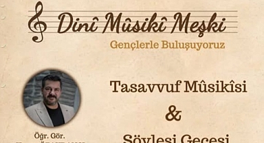 TASAVVUF MÛSİKÎSİ VE SÖYLEŞİ GECESİ YAPILACAK