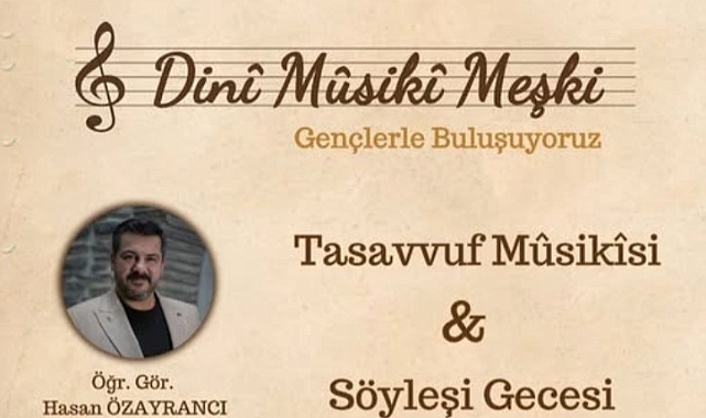 TASAVVUF MÛSİKÎSİ VE SÖYLEŞİ GECESİ YAPILACAK