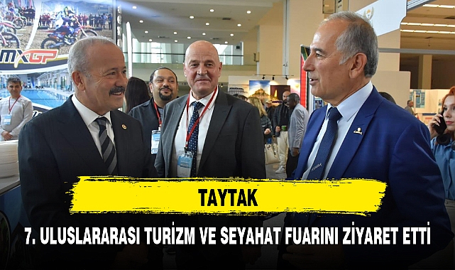 TAYTAK, 7. ULUSLARARASI TURİZM VE SEYAHAT FUARINI ZİYARET ETTİ