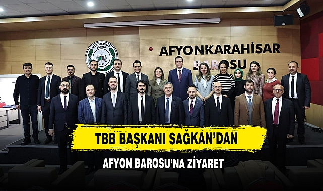 TBB Başkanı Sağkan’dan Afyon Barosu’na Ziyaret