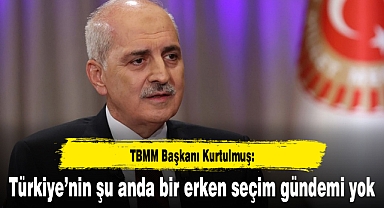 TBMM Başkanı Kurtulmuş: Türkiye'nin şu anda bir erken seçim gündemi yok