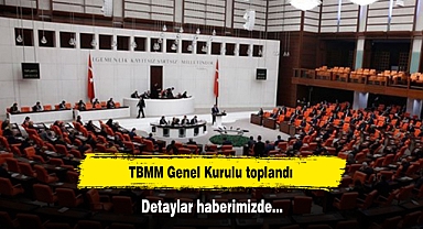 TBMM Genel Kurulu toplandı