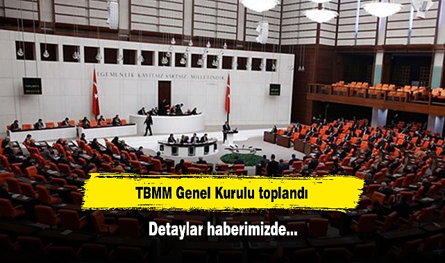 TBMM Genel Kurulu toplandı