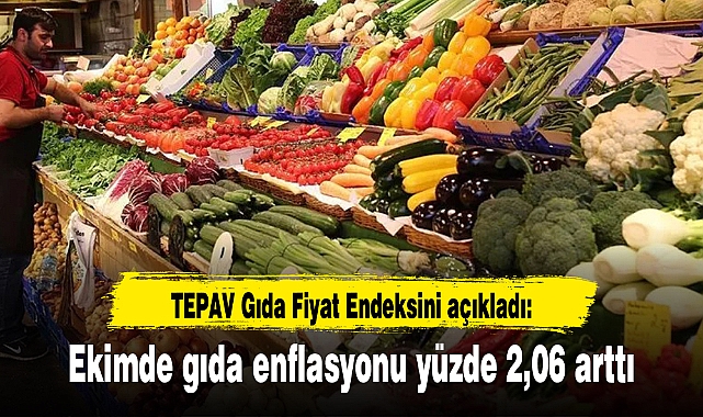 TEPAV Gıda Fiyat Endeksini açıkladı: Ekimde gıda enflasyonu yüzde 2,06 arttı