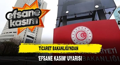 Ticaret Bakanlığı'ndan 'Efsane Kasım' Uyarısı