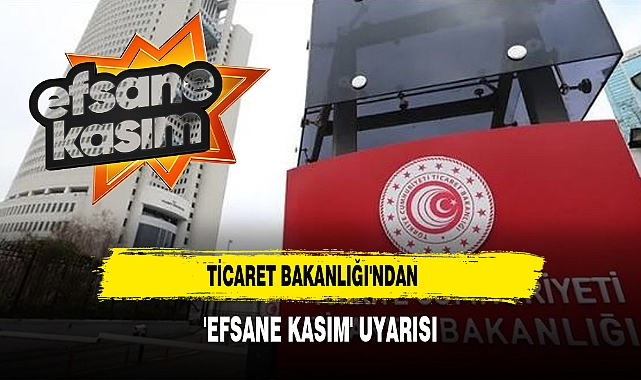 Ticaret Bakanlığı'ndan 'Efsane Kasım' Uyarısı