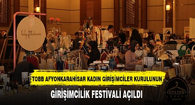TOBB AFYONKARAHİSAR KADIN GİRİŞİMCİLER KURULUNUN GİRİŞİMCİLİK FESTİVALİ AÇILDI