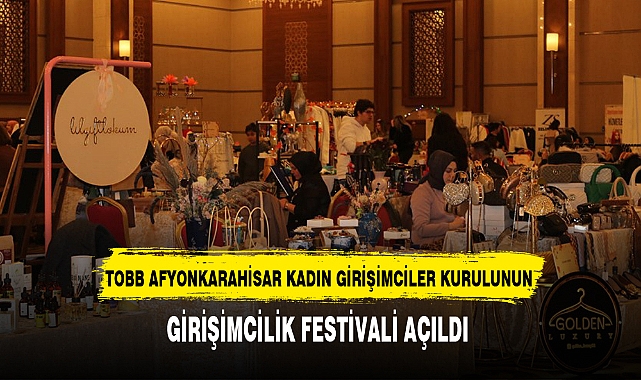 TOBB AFYONKARAHİSAR KADIN GİRİŞİMCİLER KURULUNUN GİRİŞİMCİLİK FESTİVALİ AÇILDI