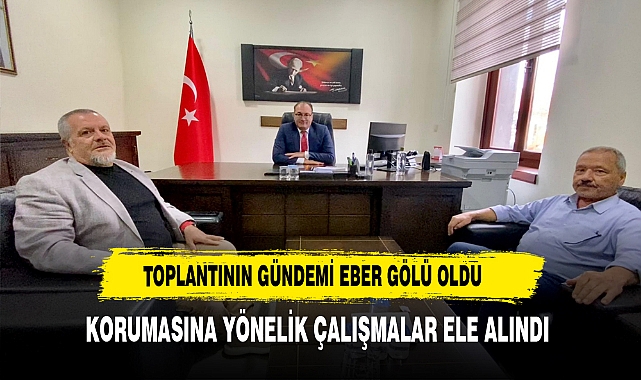 Toplantının Gündemi Eber Gölü Oldu Korumasına Yönelik Çalışmalar Ele Alındı
