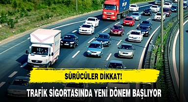 TRAFİK SİGORTASINDA YENİ DÖNEM BAŞLIYOR