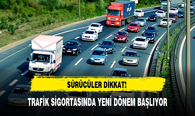 TRAFİK SİGORTASINDA YENİ DÖNEM BAŞLIYOR