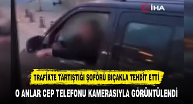 TRAFİKTE TARTIŞTIĞI ŞOFÖRÜ BIÇAKLA TEHDİT ETTİ