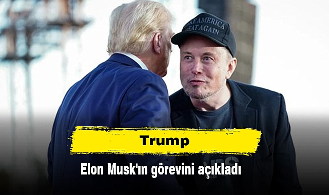 Trump, Elon Musk'ın görevini açıkladı