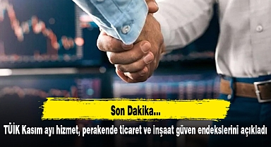 TÜİK Kasım ayı hizmet, perakende ticaret ve inşaat güven endekslerini açıkladı