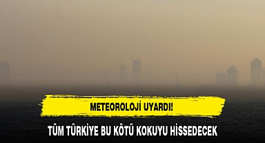 TÜM TÜRKİYE BU KÖTÜ KOKUYU HİSSEDECEK
