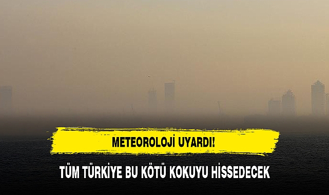 TÜM TÜRKİYE BU KÖTÜ KOKUYU HİSSEDECEK