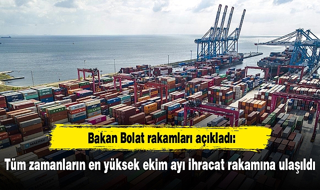 Tüm zamanların en yüksek ekim ayı ihracat rakamına ulaşıldı