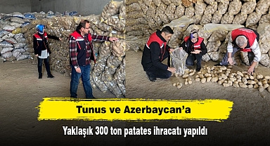 Tunus ve Azerbaycan’a yaklaşık 300 ton patates ihracatı yapıldı