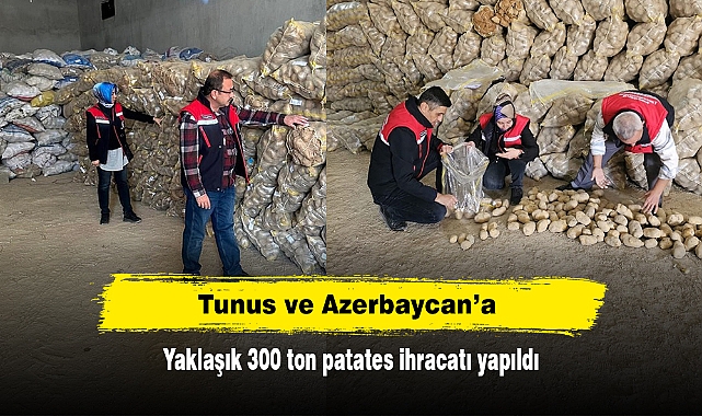 Tunus ve Azerbaycan’a yaklaşık 300 ton patates ihracatı yapıldı