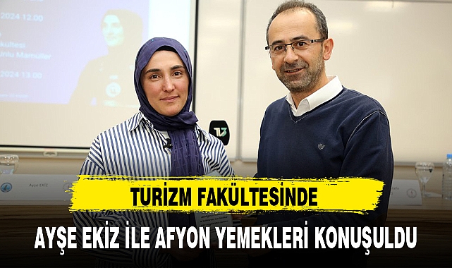 TURİZM FAKÜLTESİNDE AYŞE EKİZ İLE AFYON YEMEKLERİ KONUŞULDU