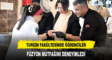 TURİZM FAKÜLTESİNDE ÖĞRENCİLER, FÜZYON MUTFAĞINI DENEYİMLEDİ