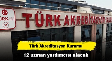Türk Akreditasyon Kurumu 12 uzman yardımcısı alacak
