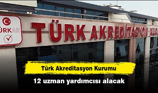 Türk Akreditasyon Kurumu 12 uzman yardımcısı alacak