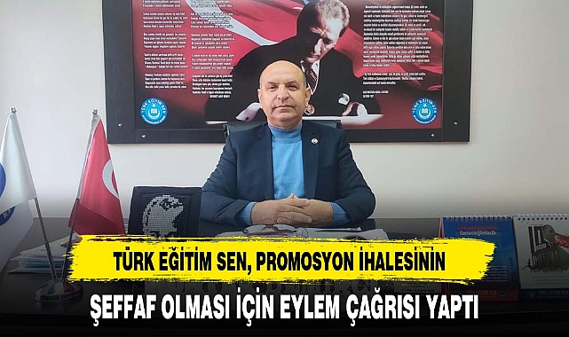 TÜRK EĞİTİM SEN, PROMOSYON İHALESİNİN ŞEFFAF OLMASI İÇİN EYLEM ÇAĞRISI YAPTI