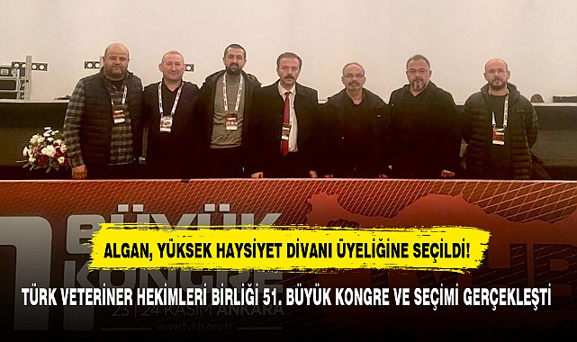 TÜRK VETERİNER HEKİMLERİ BİRLİĞİ 51. BÜYÜK KONGRE VE SEÇİMİ GERÇEKLEŞTİ
