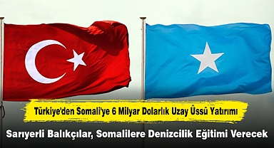 Türkiye'den Somali'ye 6 Milyar Dolarlık Uzay Üssü Yatırımı