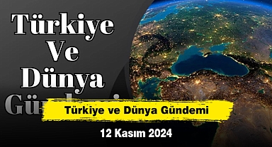 Türkiye ve Dünya Gündemi | 12 Kasım 2024