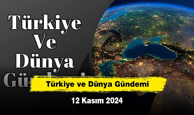 Türkiye ve Dünya Gündemi | 12 Kasım 2024
