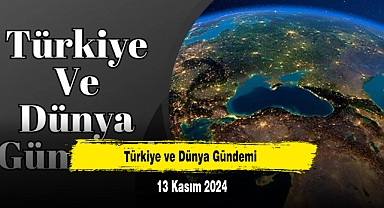 Türkiye ve Dünya Gündemi | 13 Kasım 2024