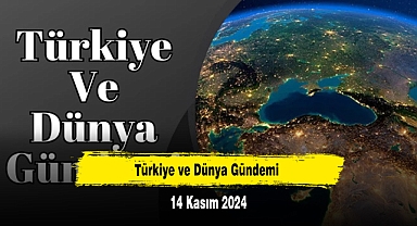 Türkiye ve Dünya Gündemi | 14 Kasım 2024