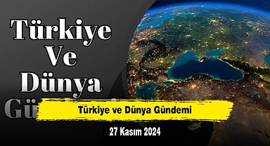 Türkiye ve Dünya Gündemi | 27 Kasım 2024